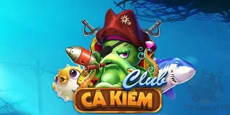 Tại sao bạn nên chọn bắn cá kiếm club?