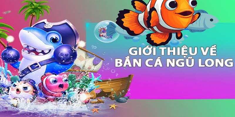 Sơ lược về game bắn cá ngũ long trực tuyến hấp dẫn