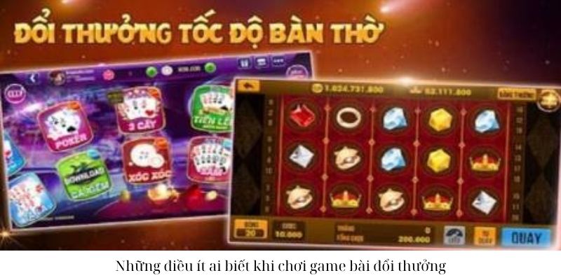 Những điều ít ai biết khi chơi game bài đổi thưởng